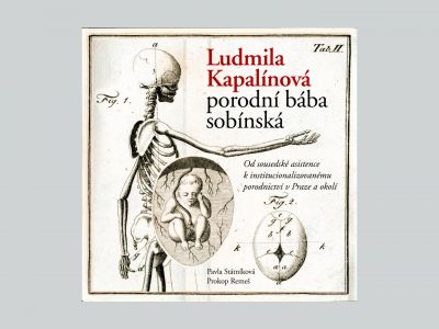 Ludmila Kapalínová, the Midwife of Sobín: From Neighbourly Assistance to the Institutional Midwifery in Prague